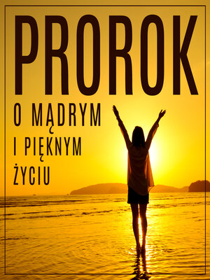 cover image of Prorok, czyli opowieść o mądrym i pięknym życiu